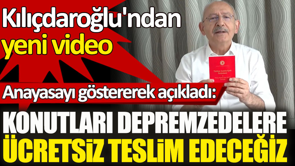 Kılıçdaroğlu'ndan yeni video. Anayasayı göstererek paylaştı. Konutları depremzedelere ücretsiz teslim edeceğiz