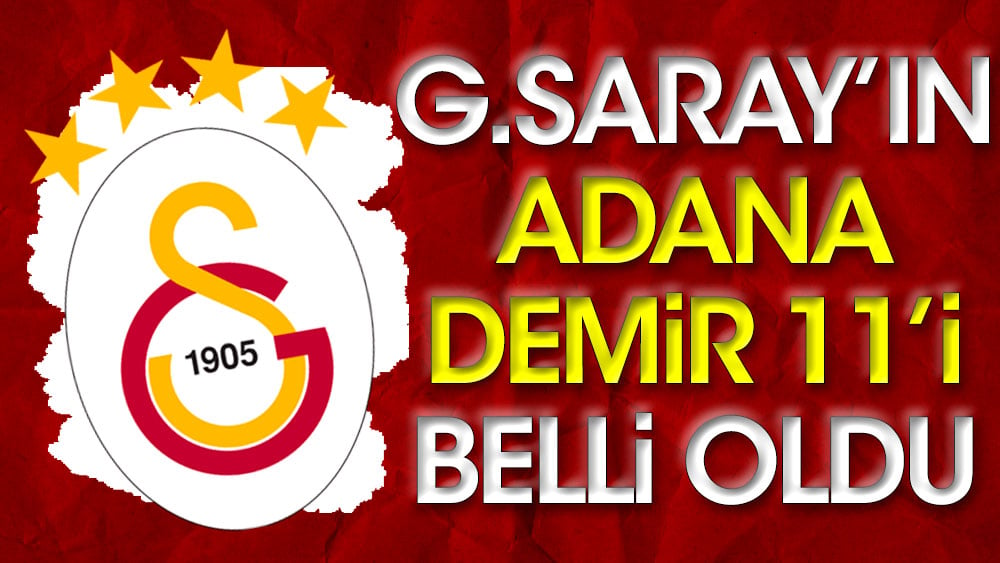 Galatasaray'ın Adana Demirspor 11'i belli oldu