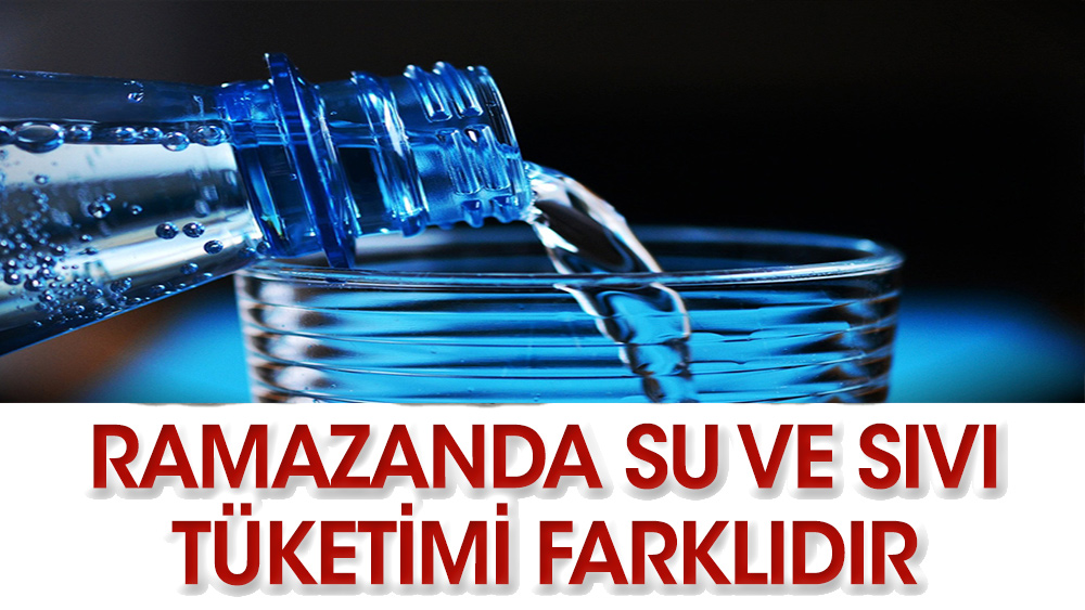 Ramazanda su ve sıvı tüketimi farklıdır