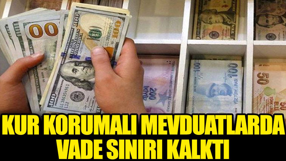 Kur korumalı mevduatlarda vade sınırı kalktı