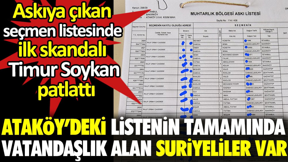 Askıya çıkan seçmen listesindeki ilk skandalı Timur Soykan Patlattı. Ataköy’deki listenin tamamında vatandaşlık alan Suriyeliler var