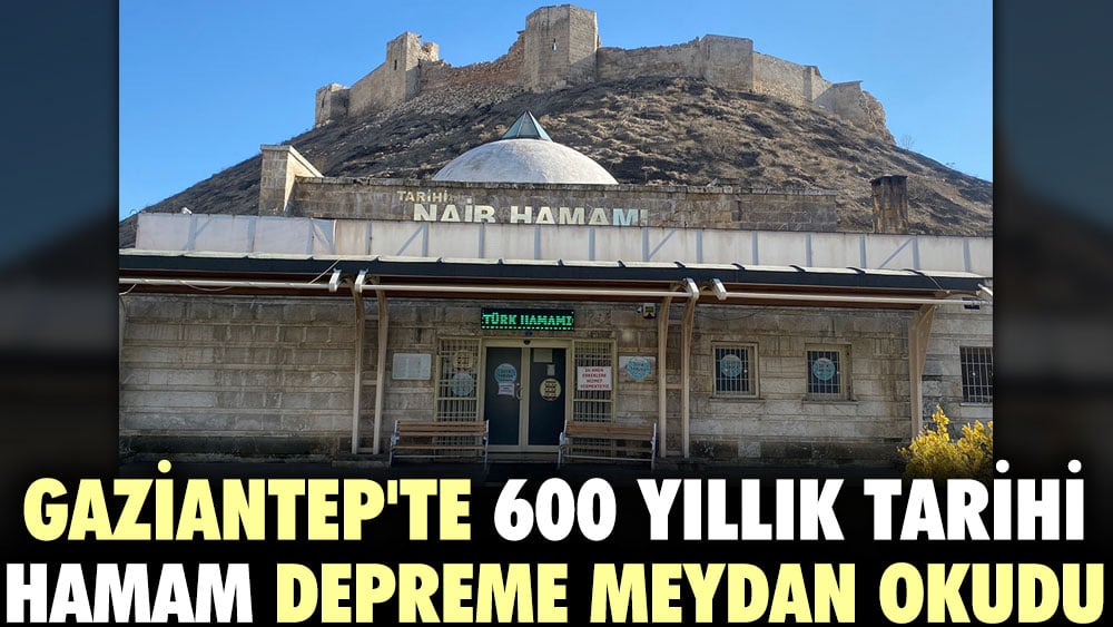 Gaziantep'te 600 yıllık tarihi hamam depreme meydan okudu