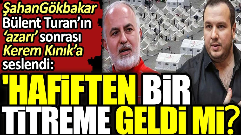 Şahan Gökbakar, Bülent Turan'ın 'azarı' sonrası Kerem Kınık'a seslendi: 'Hafiften bir titreme geldi mi?'