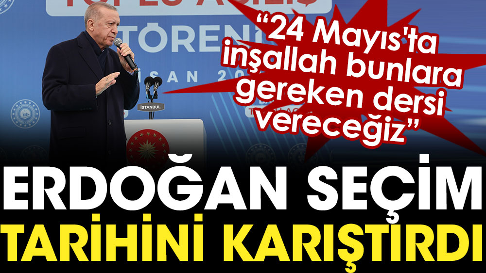 Erdoğan seçim tarihini karıştırdı: 24 Mayıs'ta inşallah bunlara gereken dersi vereceğiz