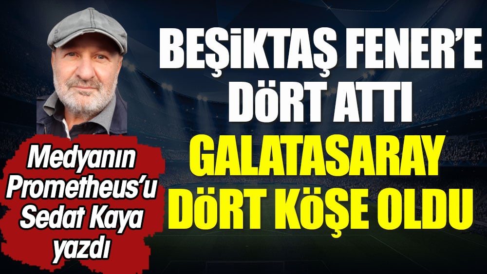Beşiktaş'ın Fener'e dört atması Galatasaray'a yaradı