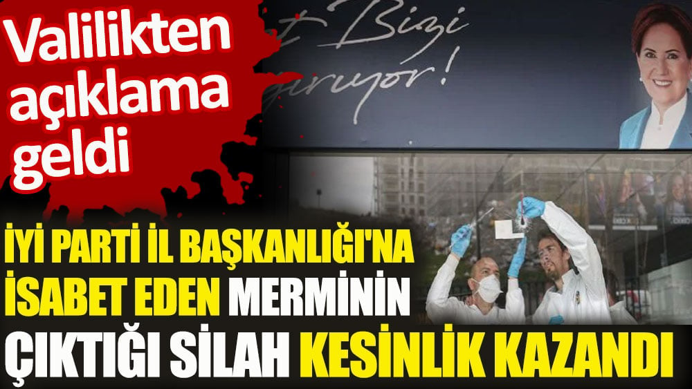 İYİ Parti İl Başkanlığı'na isabet eden merminin çıktığı silah kesinlik kazandı