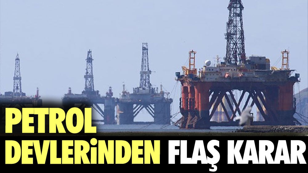 Petrol devlerinden flaş karar