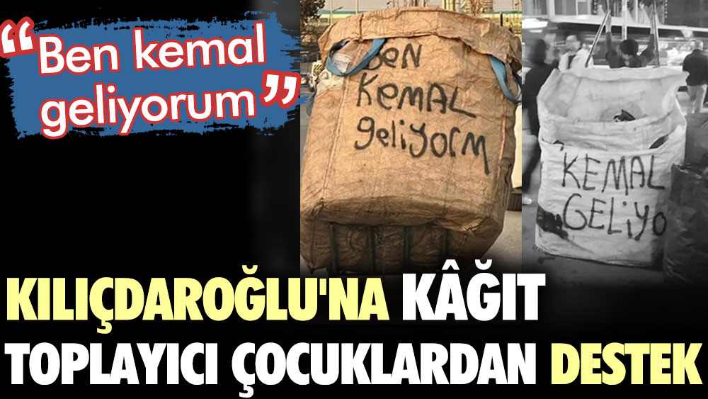 Kılıçdaroğlu'na kağıt toplayıcı çocuklardan destek: Ben kemal geliyorum
