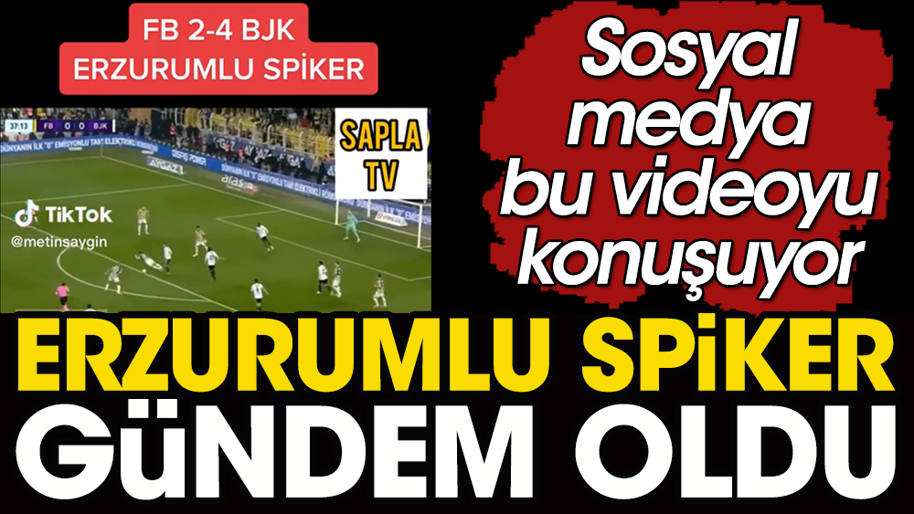 Erzurumlu spikerin Fenerbahçe Beşiktaş derbisi anlatımı gündem oldu