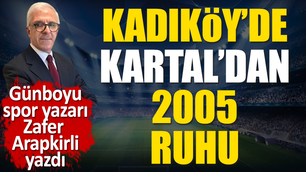 Kadıköy’de Kartal’dan 2005 Ruhu. Zafer Arapkirli yazdı