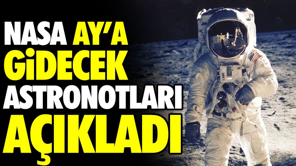 NASA Ay’a gidecek astronotları açıkladı