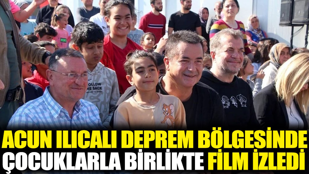 Acun Ilıcalı deprem bölgesinde çocuklarla film izledi