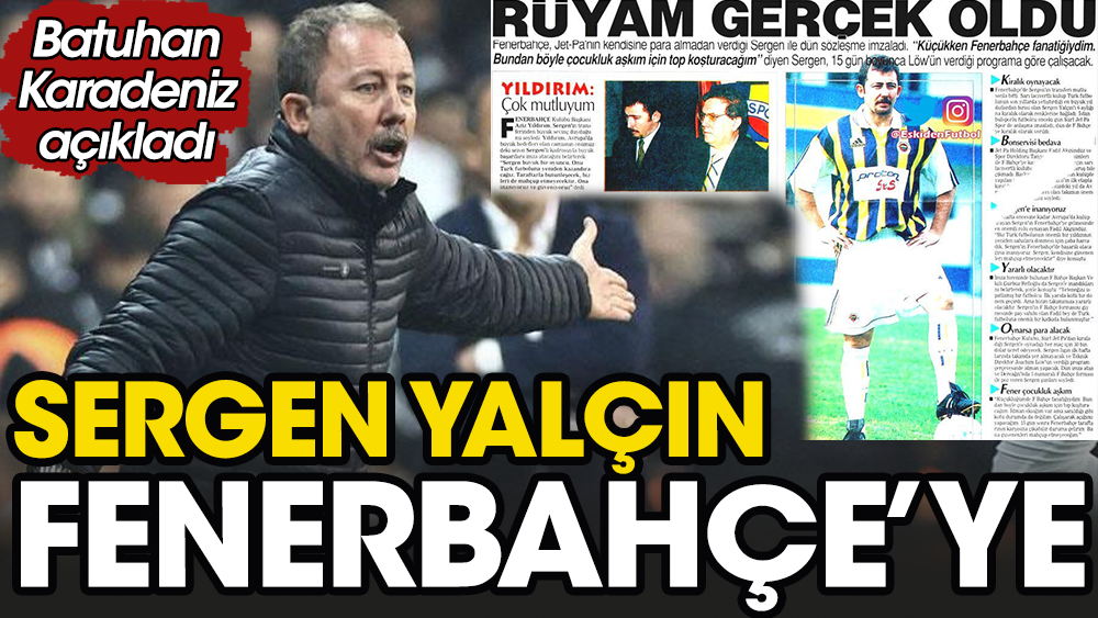 Fenerbahçeli olduğunu açıklayan Sergen Yalçın Kadıköy'e gidiyor. Batuhan Karadeniz'e telefon geldi
