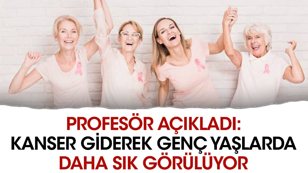 Profesör açıkladı: Kanser giderek genç yaşlarda daha sık görülüyor