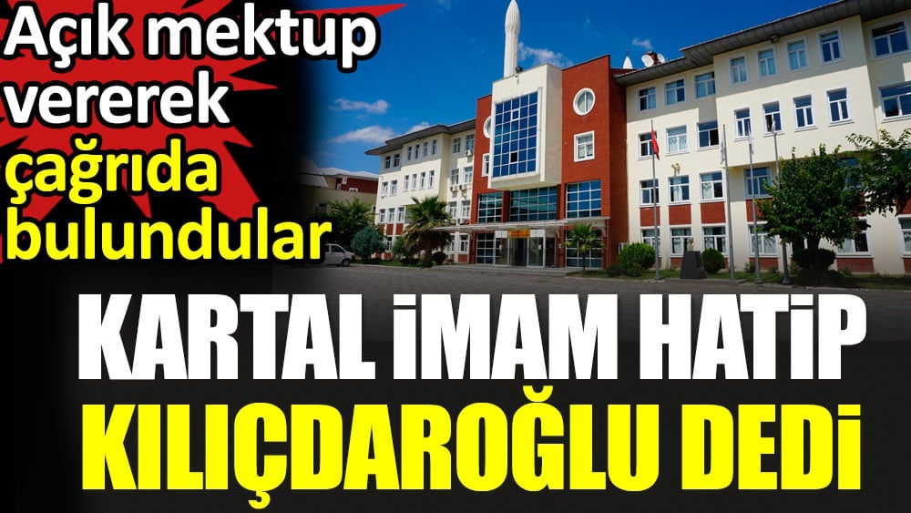 Kartal İmam Hatip 'Kılıçdaroğlu' dedi. Açık mektup vererek çağrıda bulundular