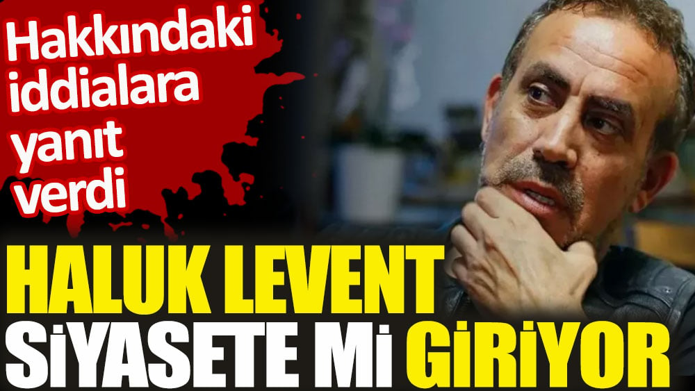 Haluk Levent siyasete mi giriyor. Hakkındaki iddialara yanıt verdi