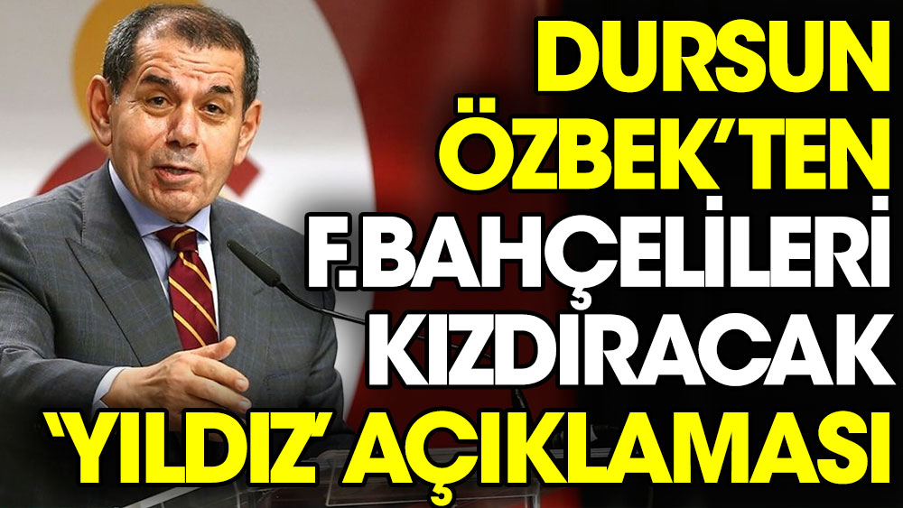Dursun Özbek'ten Fenerbahçelileri kızdıracak sözler. 'Onlar 4. yıldızı takamadan 5. yıldızı takarız'