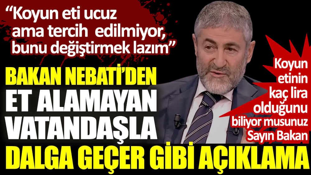 Bakan Nebati'den et alamayan vatandaşla dalga geçer gibi açıklama: Koyun eti ucuz ama tercih edilmiyor, bunu değiştirmemiz lazım