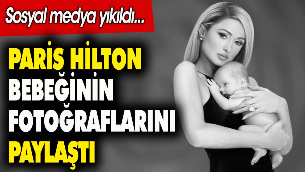 Paris Hilton bebeğinin fotoğraflarını paylaştı. Sosyal medya yıkıldı