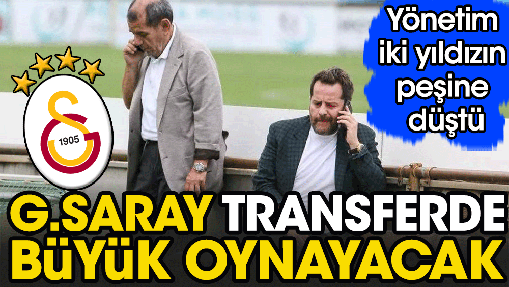 Galatasaray transfere yöneldi. Yönetim'in gözü iki yıldızda
