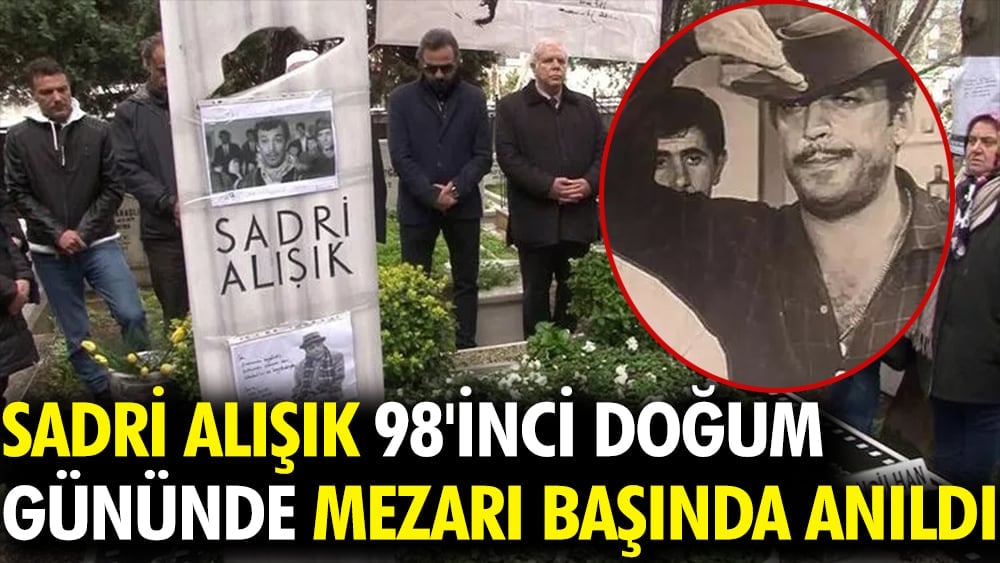 Sadri Alışık 98'inci doğum gününde mezarı başında anıldı