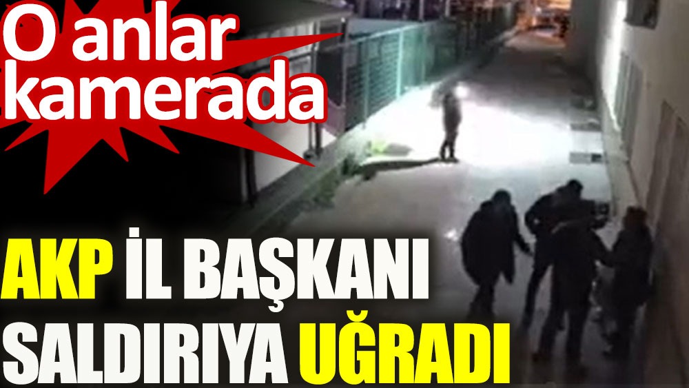 AKP'li il başkanı saldırıya uğradı