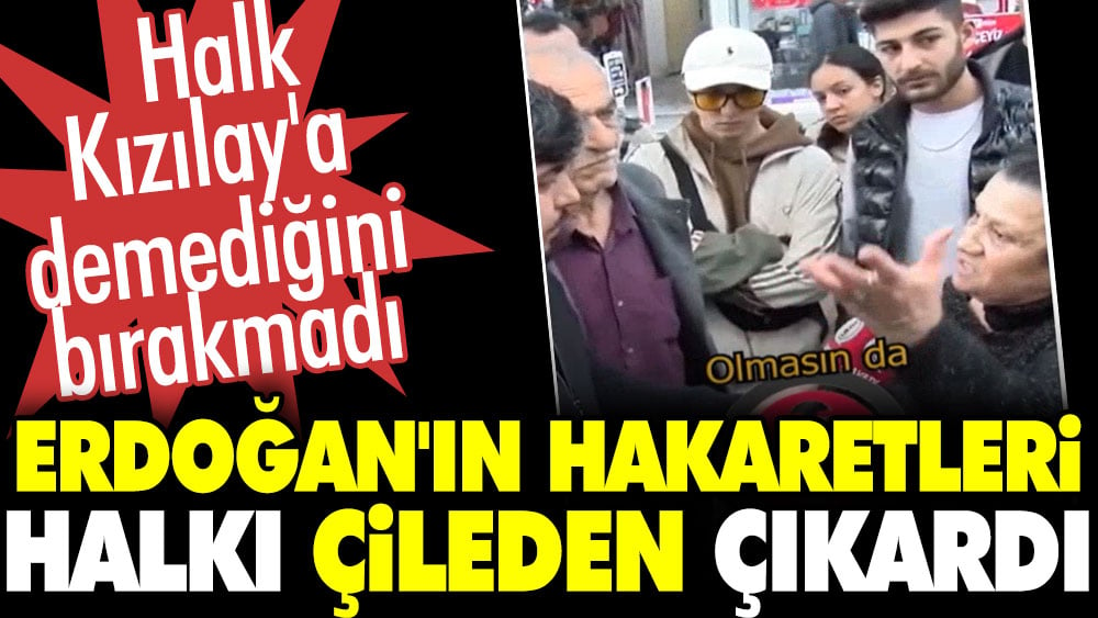 Erdoğan'ın hakaretleri halkı çileden çıkardı. Halk Kızılay'a demediğini bırakmadı
