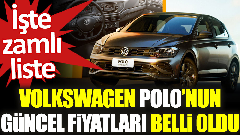 Volkswagen Polo'nun güncel fiyatları belli oldu. İşte zamlı liste