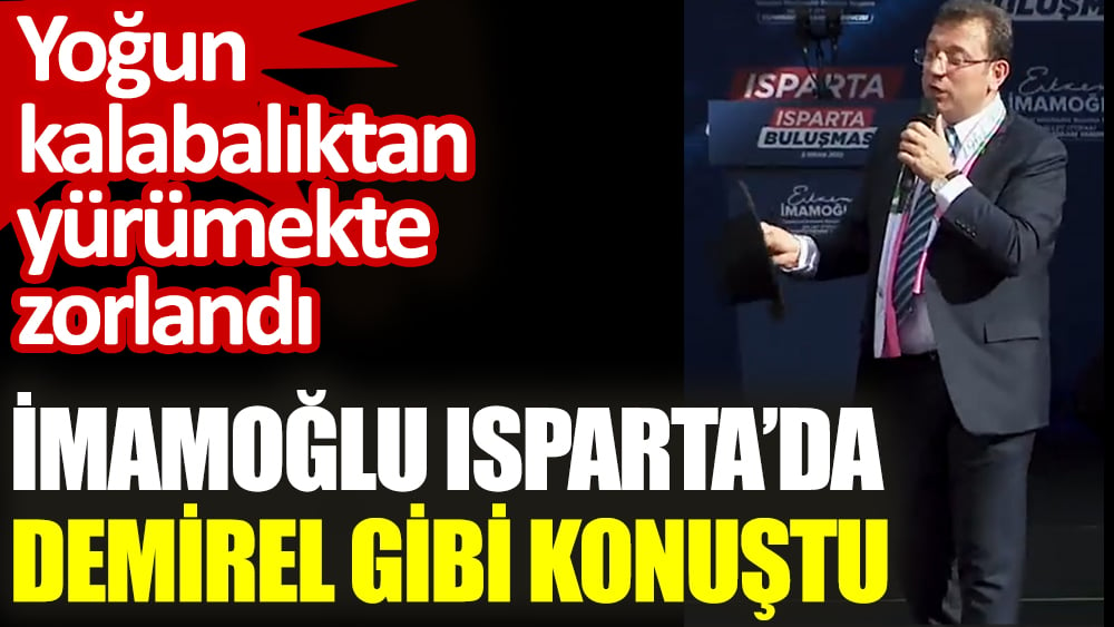 İmamoğlu Isparta’da Demirel gibi konuştu. Yoğun kalabalıktan yürümekte zorlandı