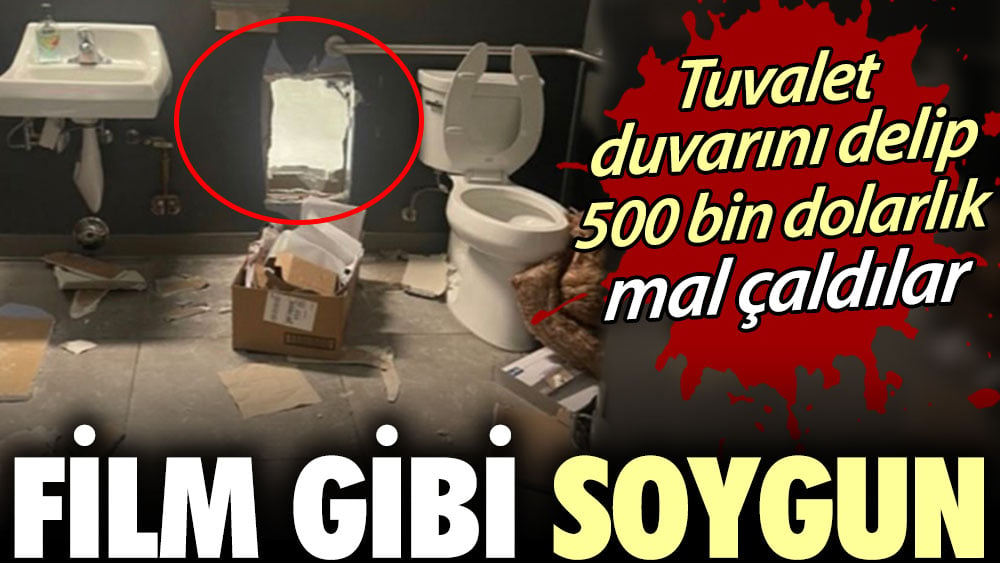 Film gibi soygun: Tuvalet duvarını delip 500 bin dolarlık mal çaldılar