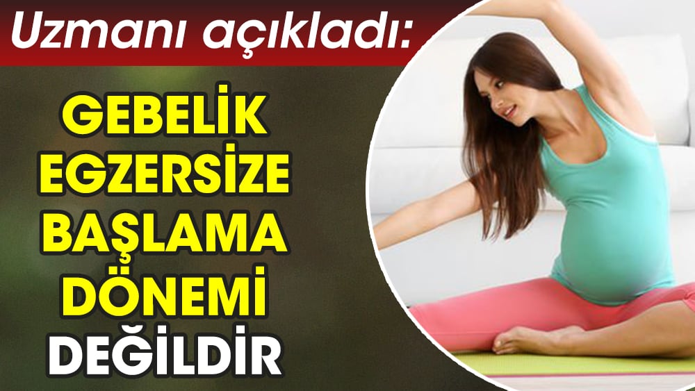 Uzmanı açıkladı: Gebelik egzersize başlama dönemi değildir