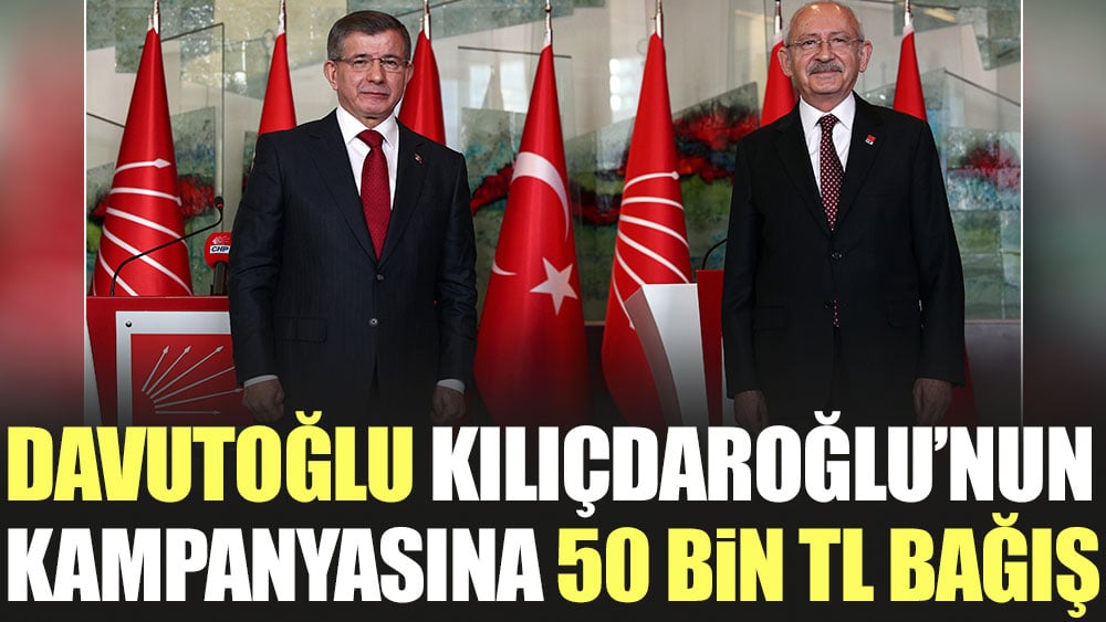 Davutoğlu Kılıçdaroğlu'nun kampanyasına 50 bin TL bağış yaptı