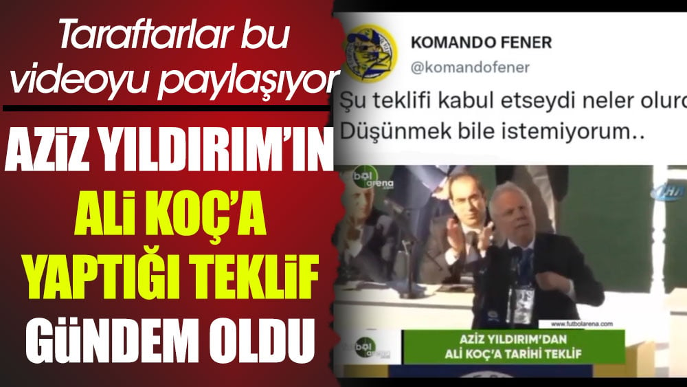 Aziz Yıldırım’dan Ali Koç’a tarihi teklif. Fenerbahçe taraftarı bu videoyu paylaşıyor