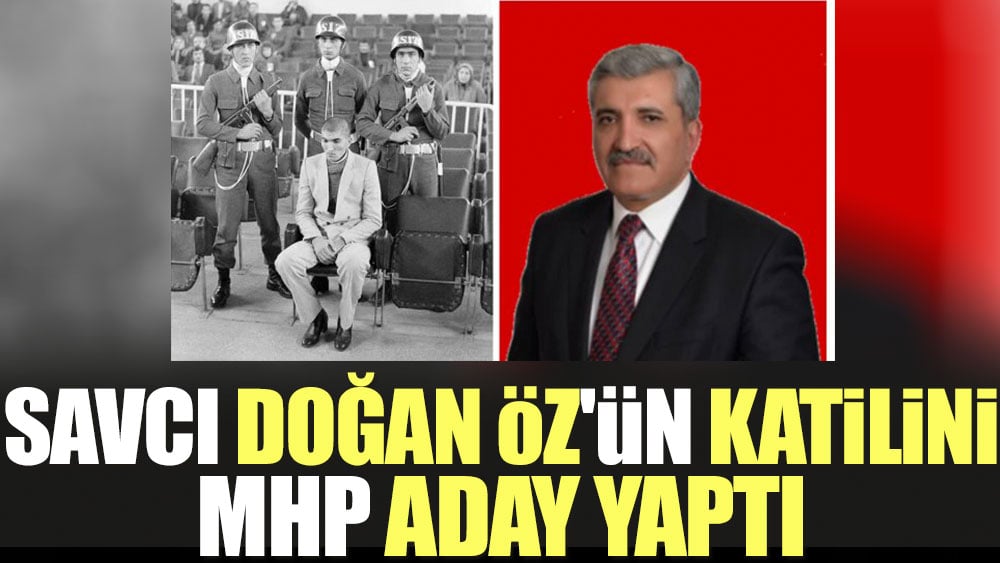 Savcı Doğan Öz'ün katilini MHP aday yaptı