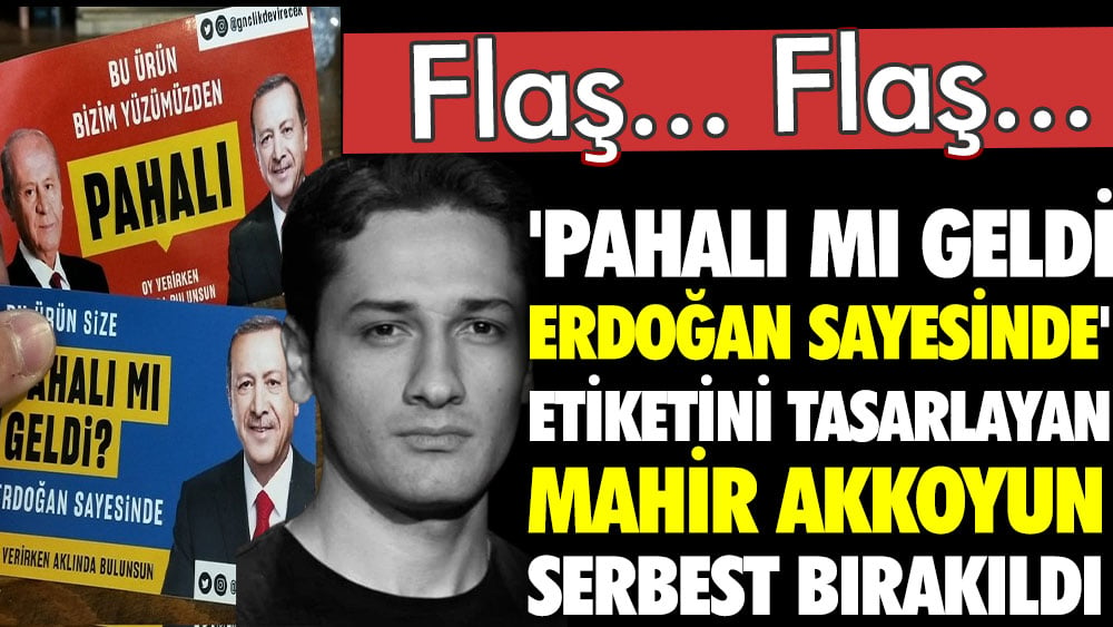 Flaş... Flaş... Mahir Akkoyun serbest bırakıldı. Market etiketlerine Erdoğan ve Bahçeli'yi koyup pahalılığı anlatmıştı