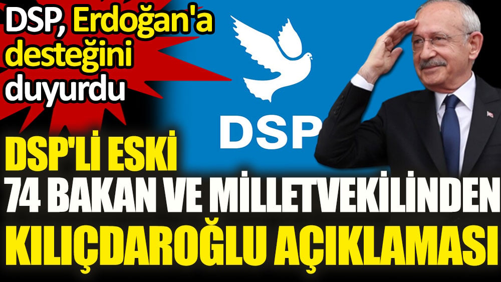 AKP-DSP anlaşması ardından DSP'li 74 eski bakan ve milletvekilinden Kılıçdaroğlu açıklaması