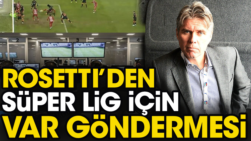 Galatasaray-Beşiktaş maçındaki skandalı Rosetti açıkladı: Türkiye'de VAR çok tehlikeli