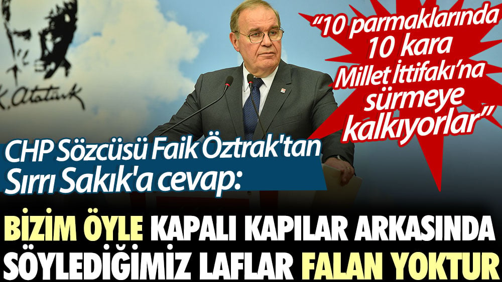 CHP Sözcüsü Faik Öztrak'tan Sırrı Sakık'a cevap: 10 parmaklarında 10 kara Millet İttifakı’na sürmeye kalkıyorlar