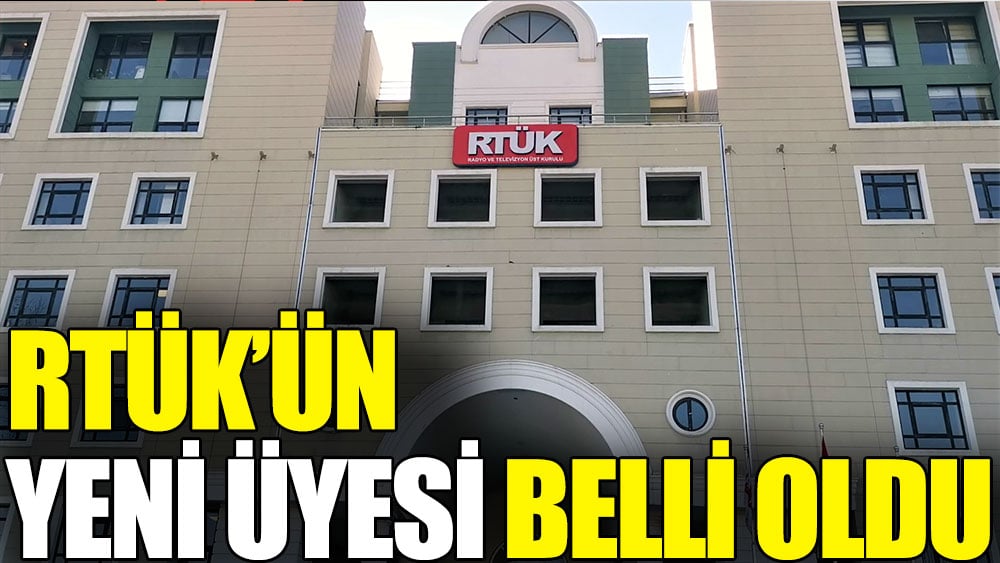 RTÜK’ün yeni üyesi belli oldu