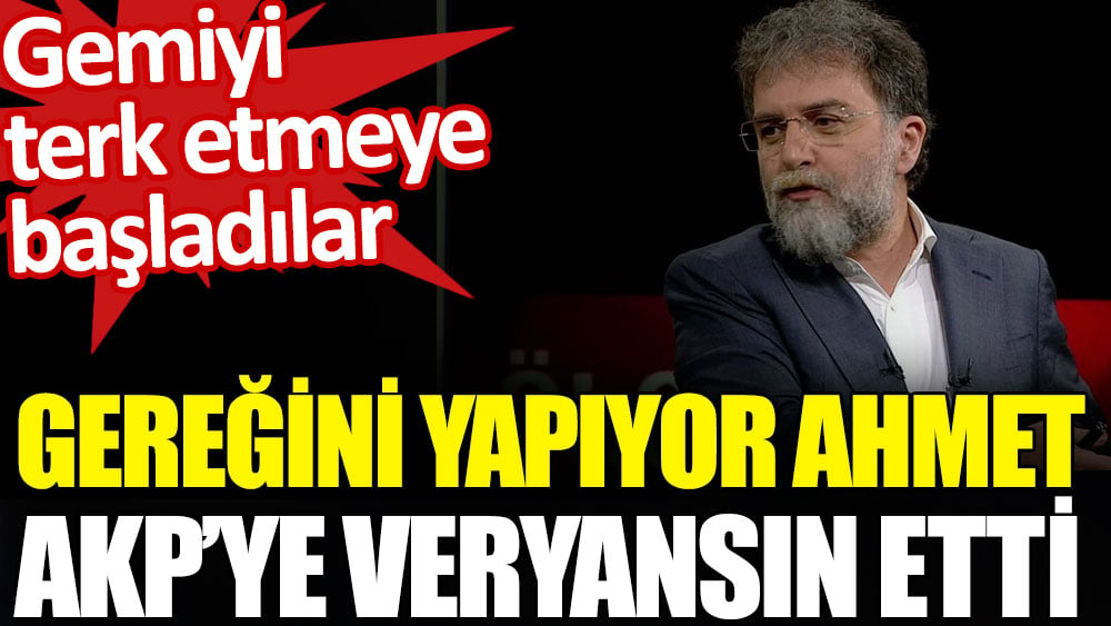 Gereğini yapıyor Ahmet AKP’ye veryansın etti. Gemiyi terk etmeye başladılar