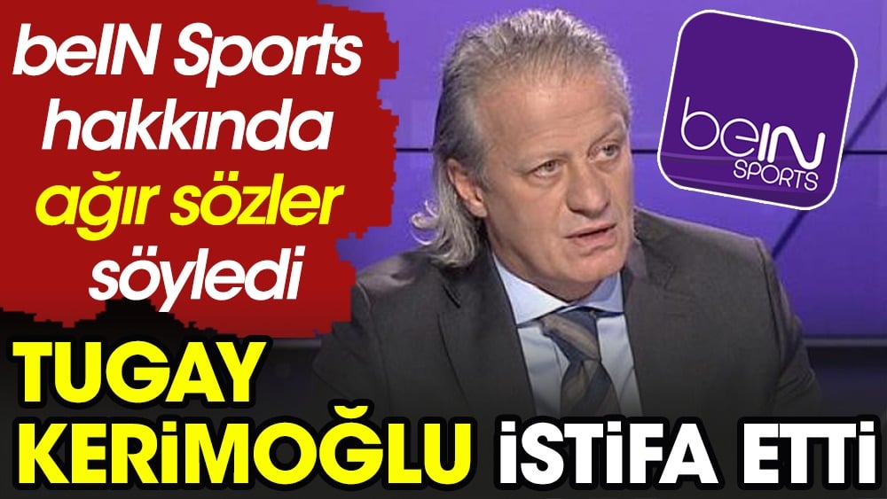 beIN Sports'ta Galatasaray istifası! Tugay Kerimoğlu ayrılırken gemileri yaktı