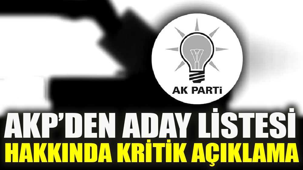 AKP’den aday listesi hakkında kritik açıklama