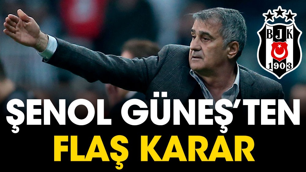 Beşiktaş Giresunspor maçı ilk 11'i belli oldu. Şenol Güneş'ten flaş karar