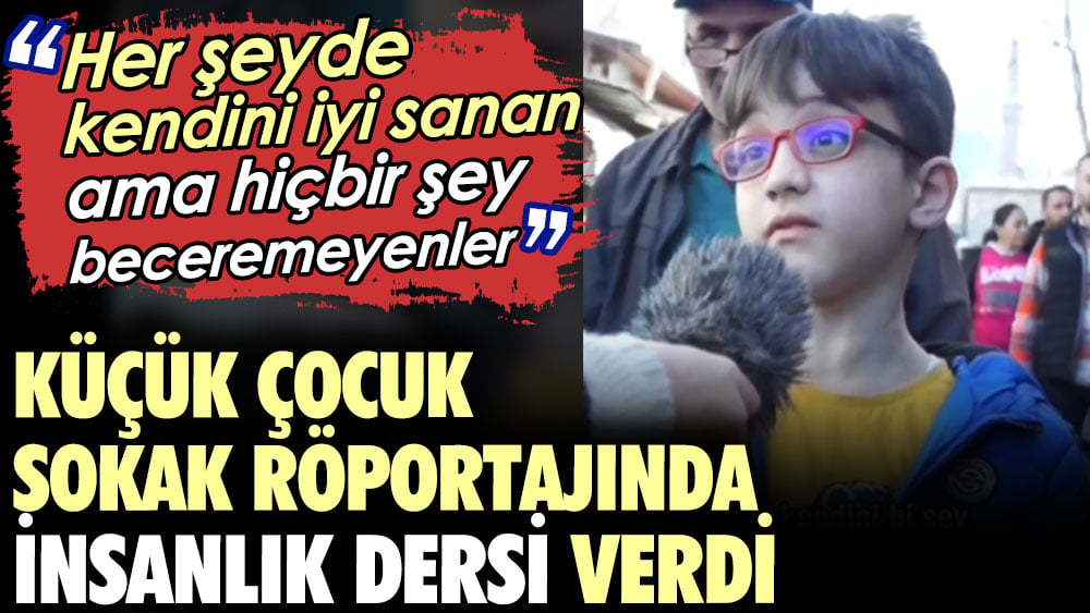 Küçük çocuk sokak röportajında insanlık dersi verdi: Her şeyde kendini iyi sanan ama hiçbir şey beceremeyenler