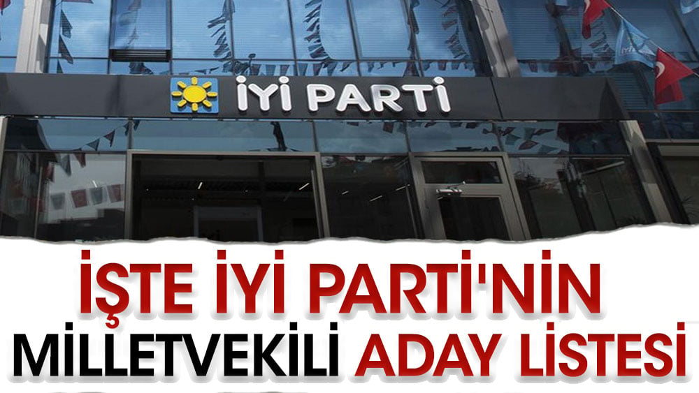 İşte İYİ Parti'nin milletvekili aday listesi