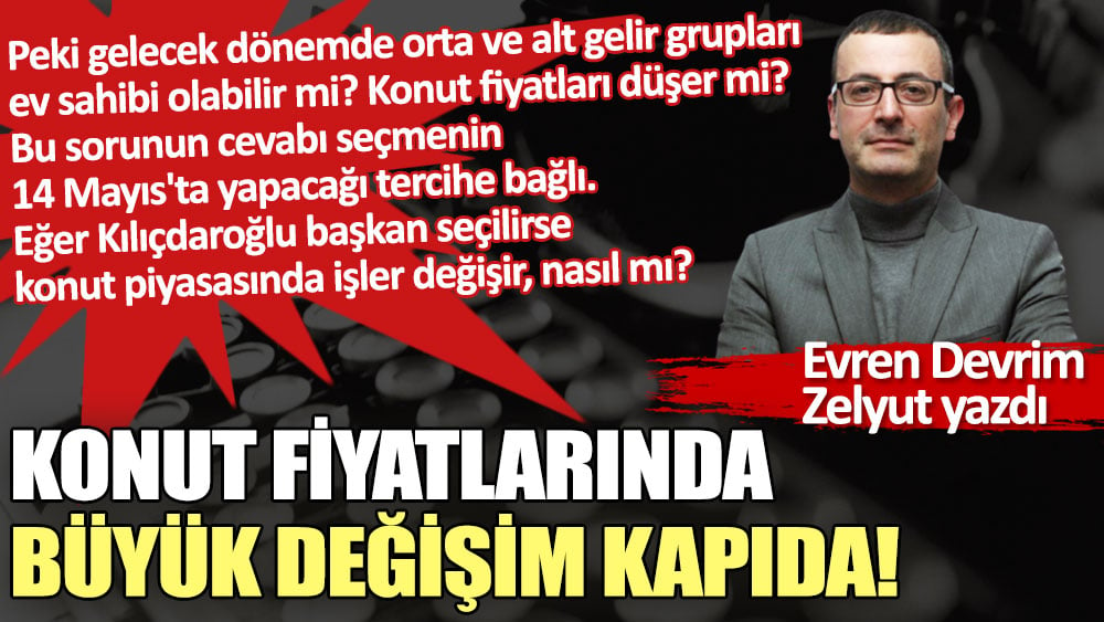 Konut fiyatlarında büyük değişim kapıda!