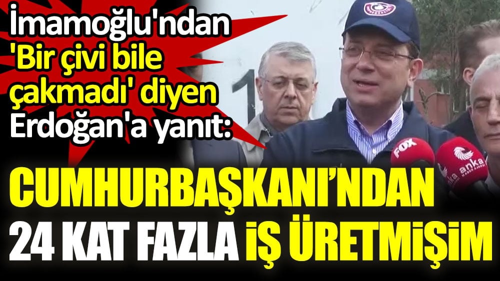 İmamoğlu'ndan 'Bir çivi bile çakmadı' diyen Erdoğan'a yanıt. "Cumhurbaşkanından 24 kat daha fazla iş üretmişim"