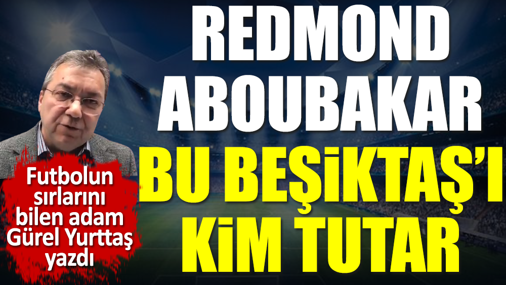 Redmond Aboubakar bu Beşiktaş'ı kim tutar