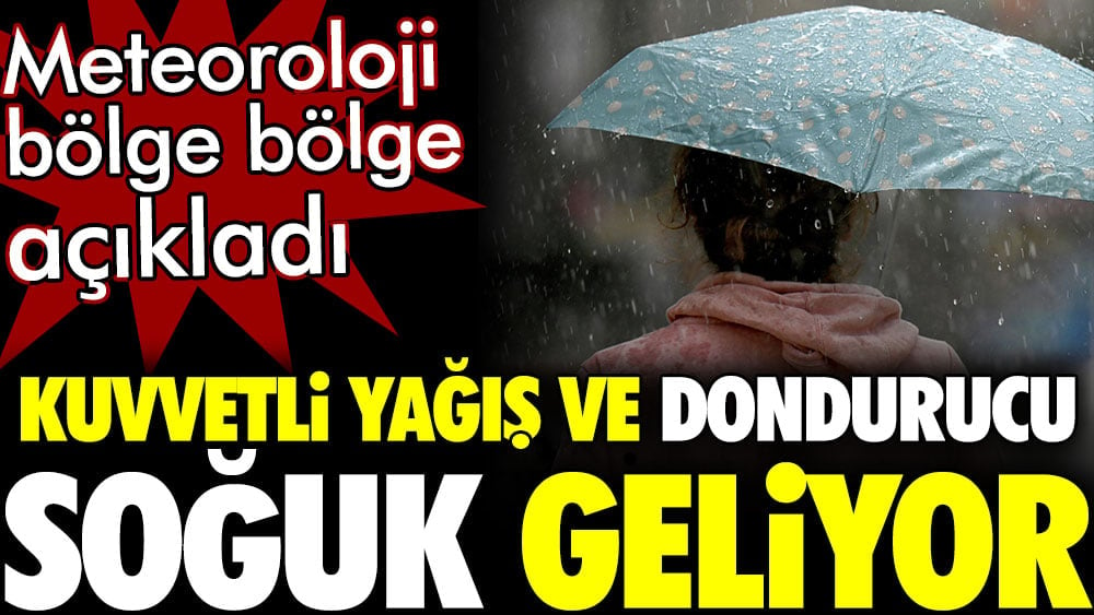 Kuvvetli yağış ve dondurucu soğuk geliyor. Meteoroloji bölge bölge uyardı