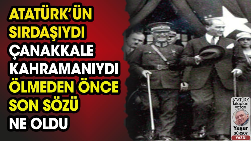 Atatürk’ün sırdaşı Cevat Paşa kimdi, ölmeden önce son sözü ne oldu?